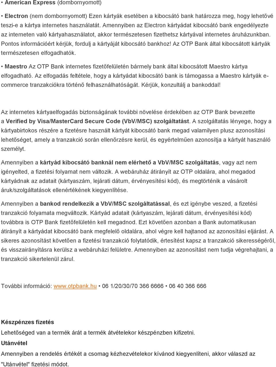 Pontos információért kérjük, fordulj a kártyáját kibocsátó bankhoz! Az OTP Bank által kibocsátott kártyák természetesen elfogadhatók.