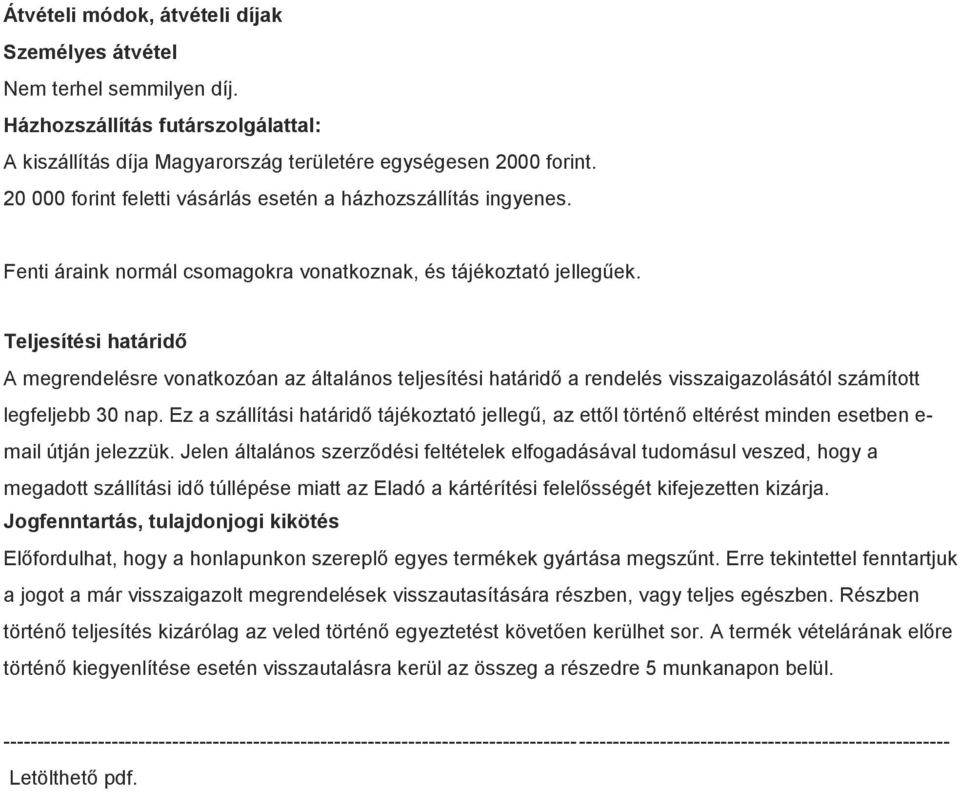 Teljesítési határidő A megrendelésre vonatkozóan az általános teljesítési határidő a rendelés visszaigazolásától számított legfeljebb 30 nap.