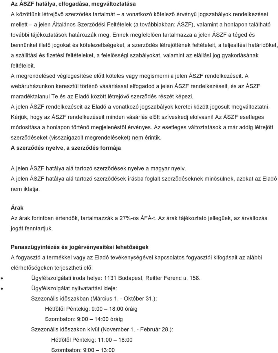 Ennek megfelelően tartalmazza a jelen ÁSZF a téged és bennünket illető jogokat és kötelezettségeket, a szerződés létrejöttének feltételeit, a teljesítési határidőket, a szállítási és fizetési