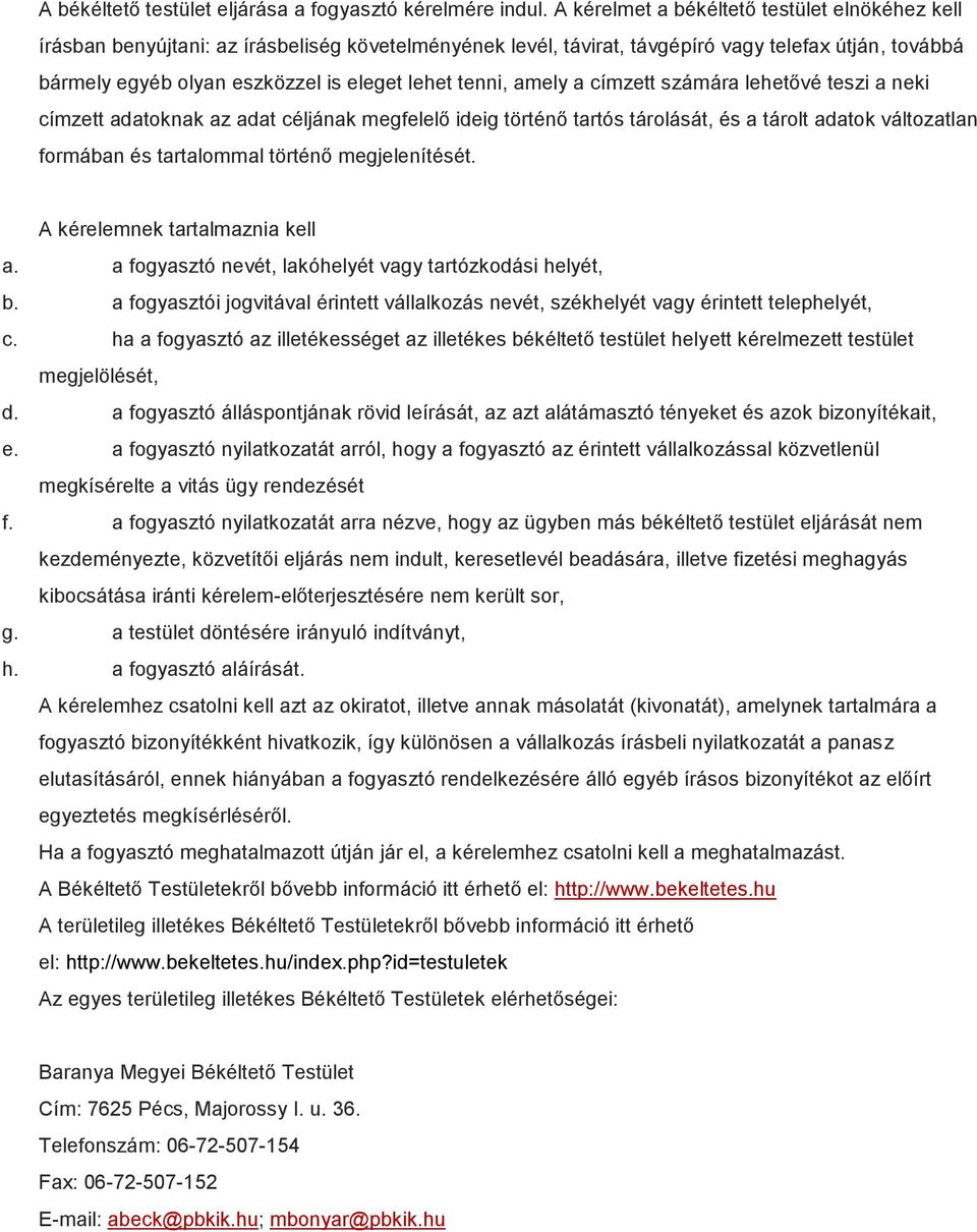 tenni, amely a címzett számára lehetővé teszi a neki címzett adatoknak az adat céljának megfelelő ideig történő tartós tárolását, és a tárolt adatok változatlan formában és tartalommal történő