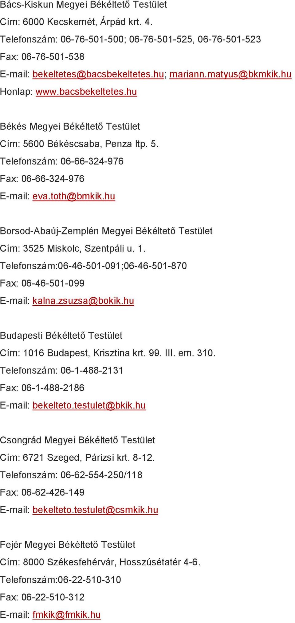 hu Borsod-Abaúj-Zemplén Megyei Békéltető Testület Cím: 3525 Miskolc, Szentpáli u. 1. Telefonszám:06-46-501-091;06-46-501-870 Fax: 06-46-501-099 E-mail: kalna.zsuzsa@bokik.