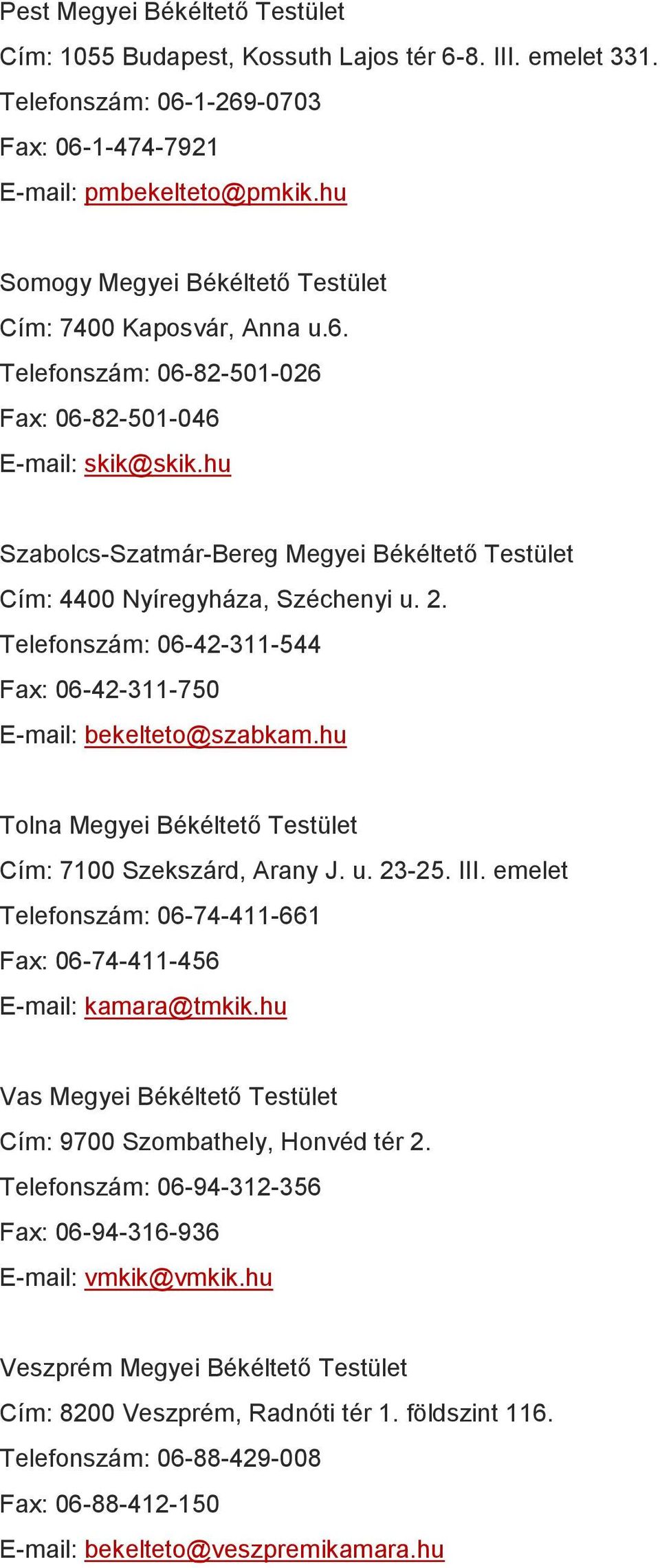 hu Szabolcs-Szatmár-Bereg Megyei Békéltető Testület Cím: 4400 Nyíregyháza, Széchenyi u. 2. Telefonszám: 06-42-311-544 Fax: 06-42-311-750 E-mail: bekelteto@szabkam.