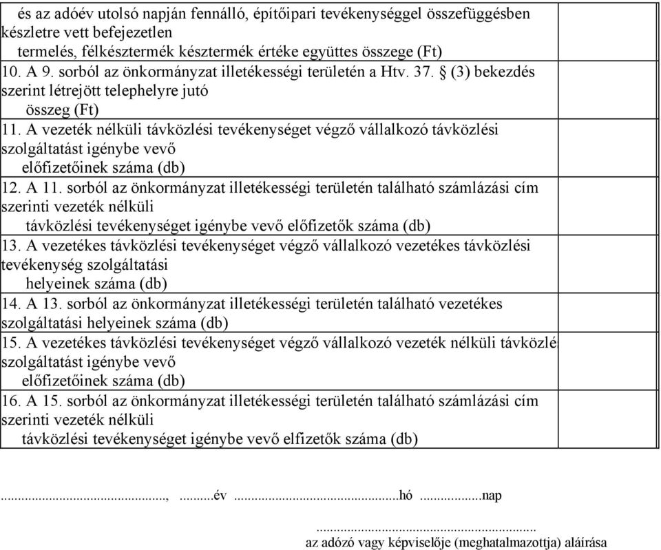 A vezeték nélküli távközlési tevékenységet végző vállalkozó távközlési szolgáltatást igénybe vevő előfizetőinek száma (db) 12. A 11.