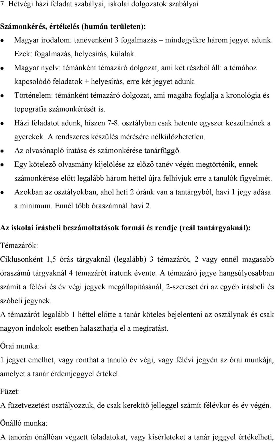 Történelem: témánként témazáró dolgozat, ami magába foglalja a kronológia és topográfia számonkérését is. Házi feladatot adunk, hiszen 7-8. osztályban csak hetente egyszer készülnének a gyerekek.