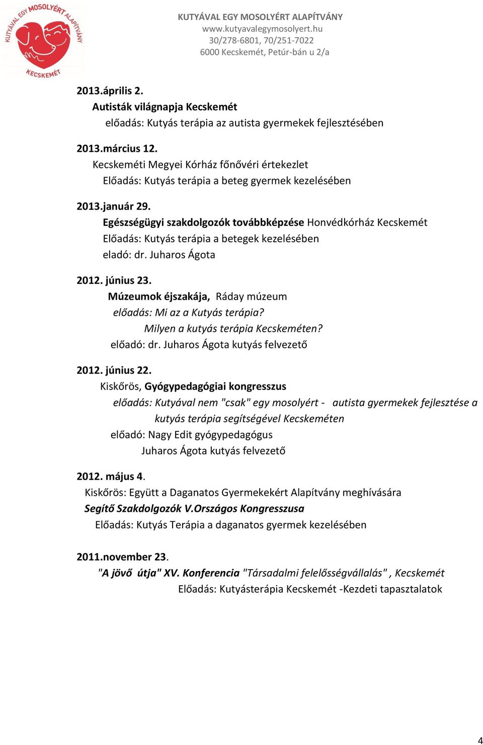 Egészségügyi szakdolgozók továbbképzése Honvédkórház Kecskemét Előadás: Kutyás terápia a betegek kezelésében eladó: dr. Juharos Ágota 2012. június 23.