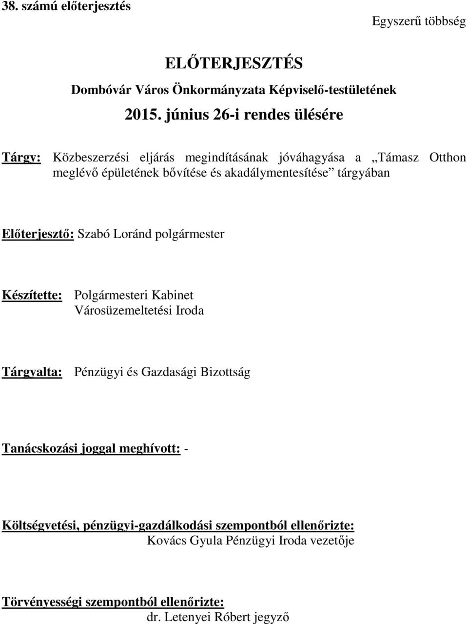 tárgyában Előterjesztő: Szabó Loránd polgármester Készítette: Polgármesteri Kabinet Városüzemeltetési Iroda Tárgyalta: Pénzügyi és Gazdasági Bizottság