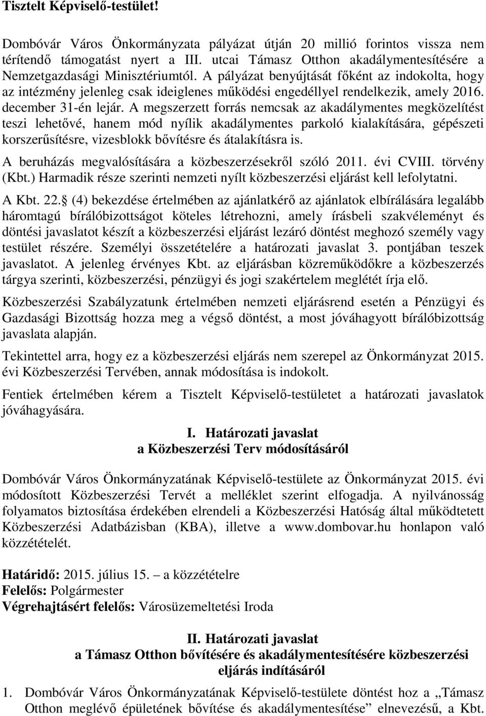 A pályázat benyújtását főként az indokolta, hogy az intézmény jelenleg csak ideiglenes működési engedéllyel rendelkezik, amely 2016. december 31-én lejár.