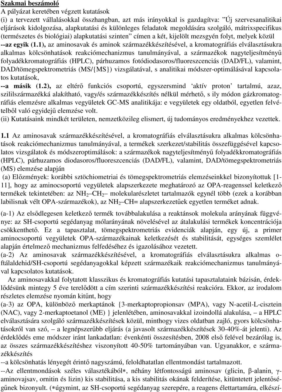 1), az aminosavak és aminok származékkészítésével, a kromatográfiás elválasztásukra alkalmas kölcsönhatások reakciómechanizmus tanulmányával, a származékok nagyteljesítményű folyadékkromatográfiás