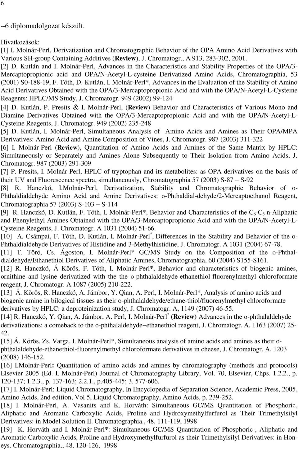 Molnár-Perl, Advances in the Characteristics and Stability Properties of the OPA/3- Mercaptopropionic acid and OPA/N-Acetyl-L-cysteine Derivatized Amino Acids, Chromatographia, 53 (2001) S0-188-19, F.