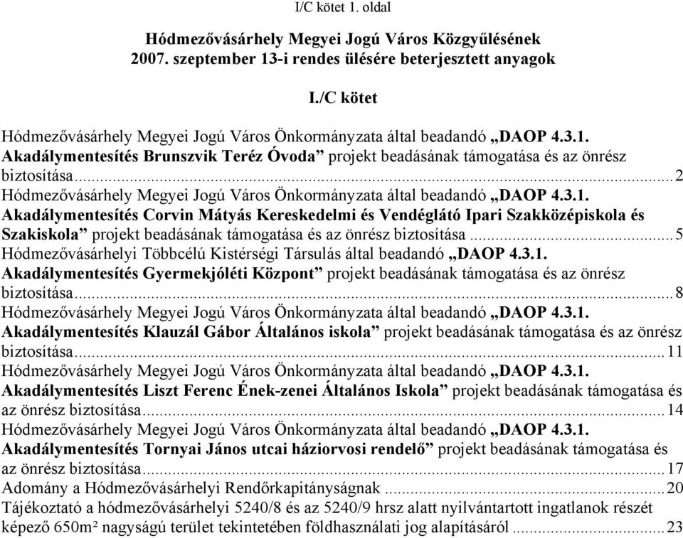 ..5 Hódmezővásárhelyi Többcélú Kistérségi Társulás által beadandó DAOP 4.3.1. Akadálymentesítés Gyermekjóléti Központ projekt beadásának támogatása és az önrész biztosítása.