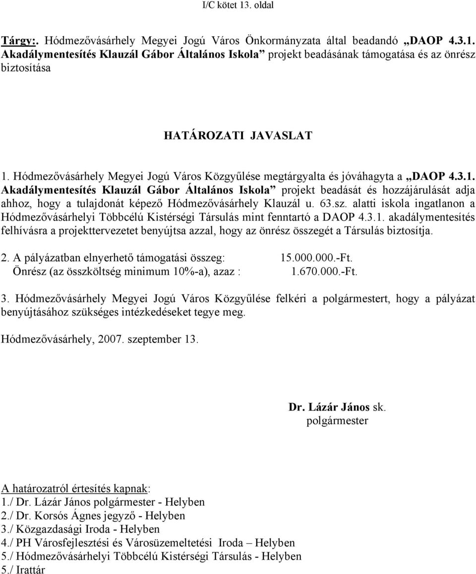 63.sz. alatti iskola ingatlanon a Hódmezővásárhelyi Többcélú Kistérségi Társulás mint fenntartó a DAOP 4.3.1.