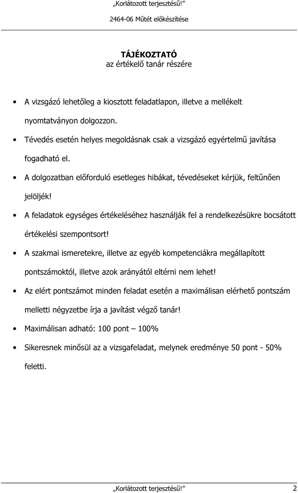 A feladatok egységes értékeléséhez használják fel a rendelkezésükre bocsátott értékelési szempontsort!