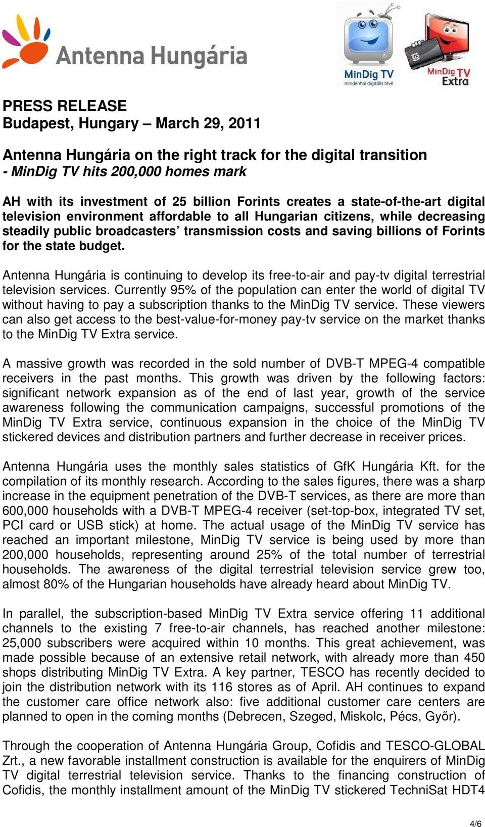 budget. Antenna Hungária is continuing to develop its free-to-air and pay-tv digital terrestrial television services.