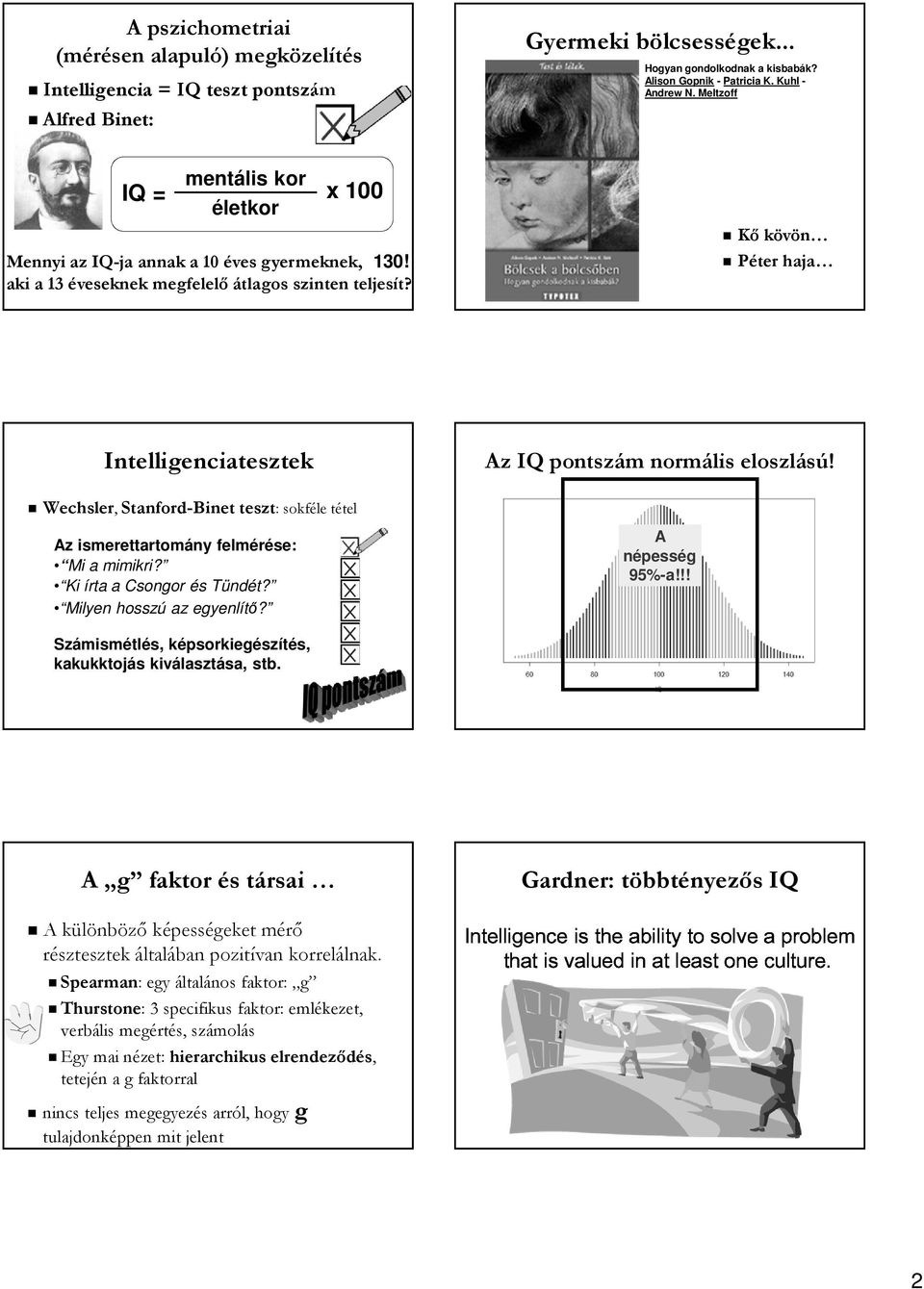 Kő kövön Péter haja Intelligenciatesztek Wechsler, Stanford-Binet teszt: sokféle tétel Az ismerettartomány felmérése: Mi a mimikri? Ki írta a Csongor és Tündét? Milyen hosszú az egyenlítő?