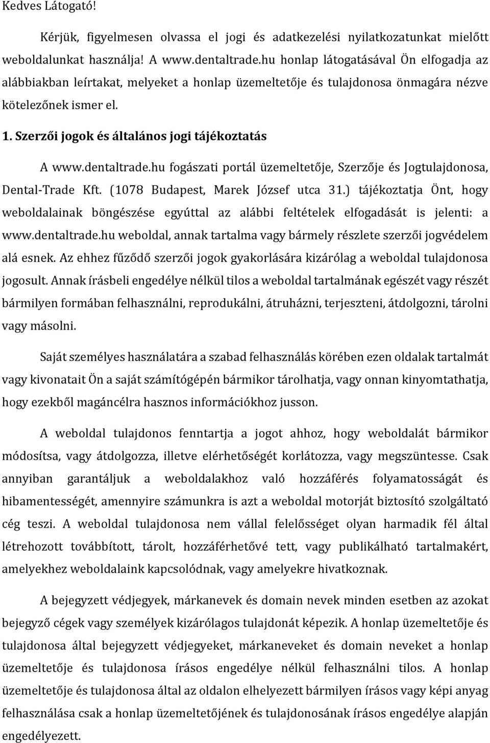 dentaltrade.hu fogászati portál üzemeltetője, Szerzője és Jogtulajdonosa, Dental-Trade Kft. (1078 Budapest, Marek József utca 31.