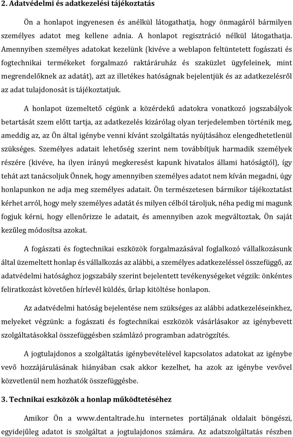 illetékes hatóságnak bejelentjük és az adatkezelésről az adat tulajdonosát is tájékoztatjuk.