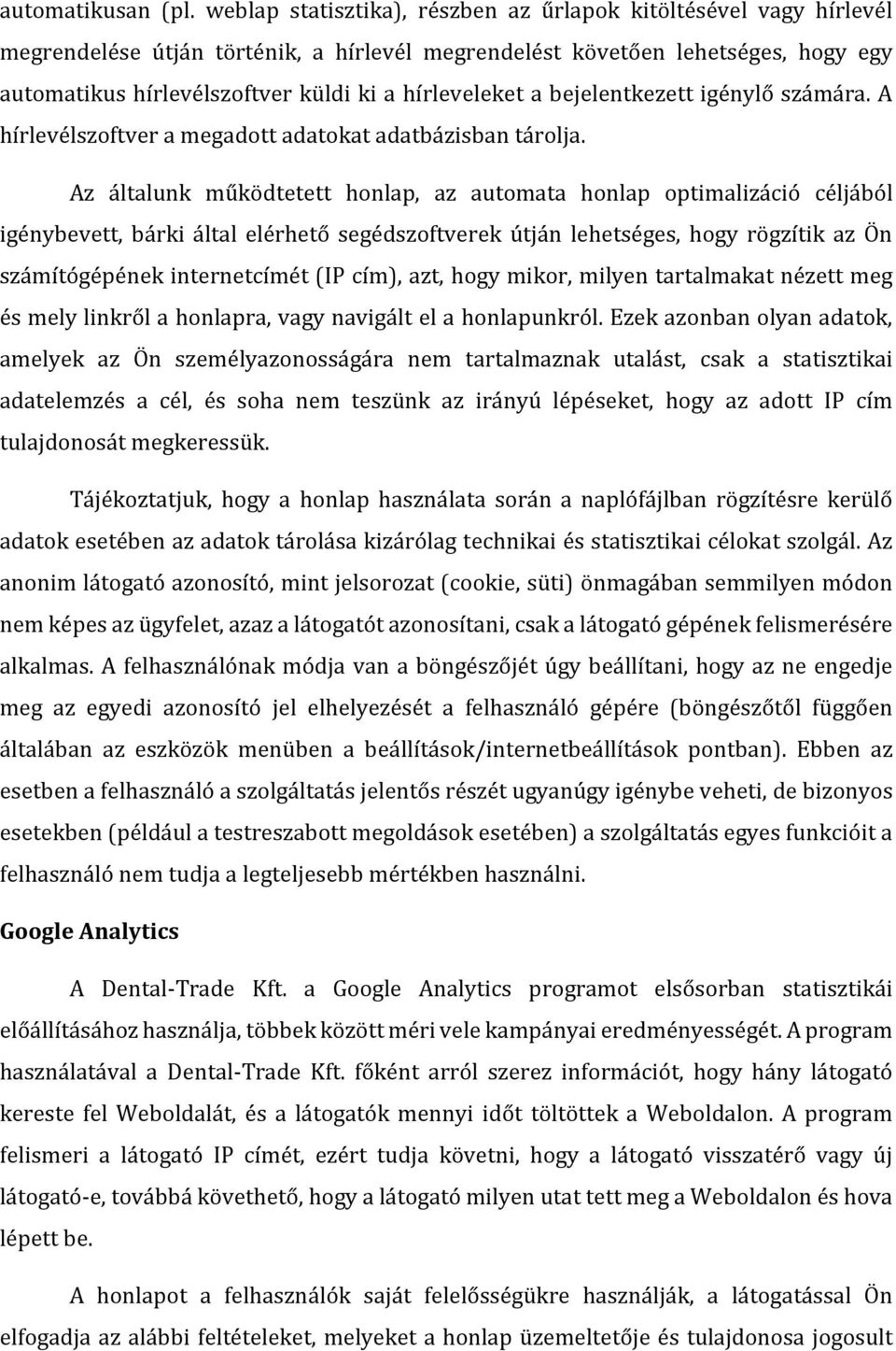 hírleveleket a bejelentkezett igénylő számára. A hírlevélszoftver a megadott adatokat adatbázisban tárolja.