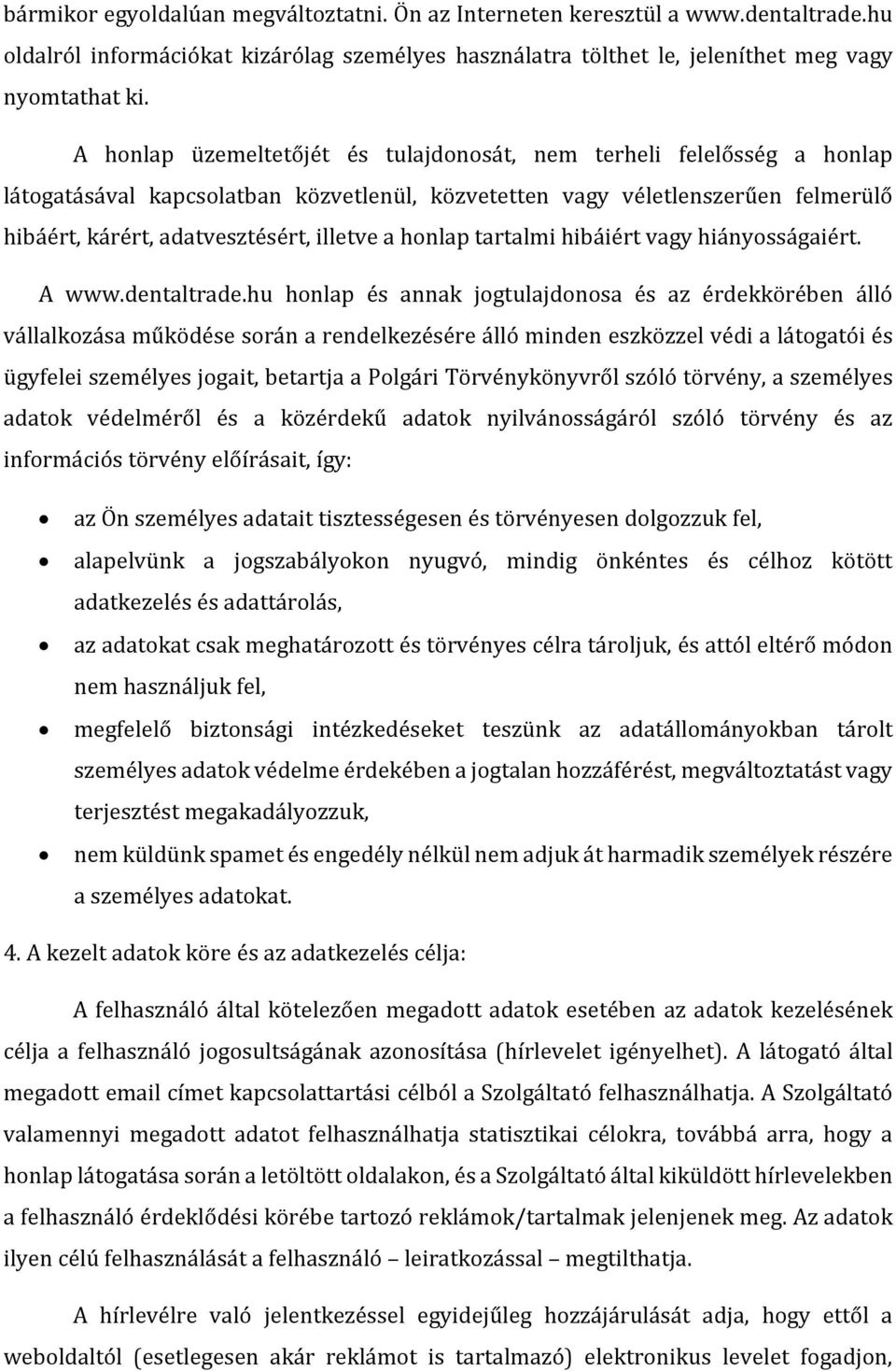 honlap tartalmi hibáiért vagy hiányosságaiért. A www.dentaltrade.