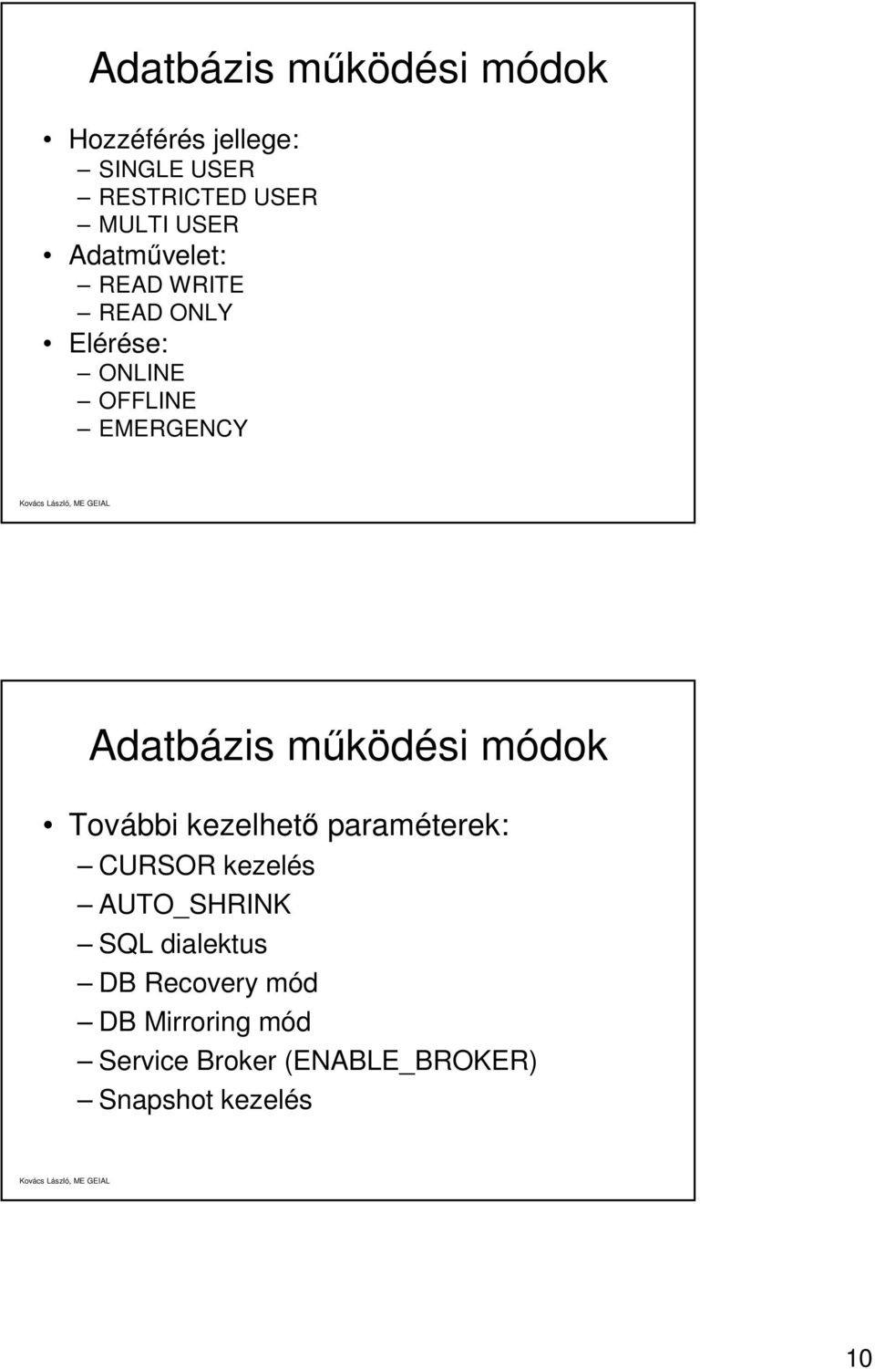 működési módok További kezelhető paraméterek: CURSOR kezelés AUTO_SHRINK SQL