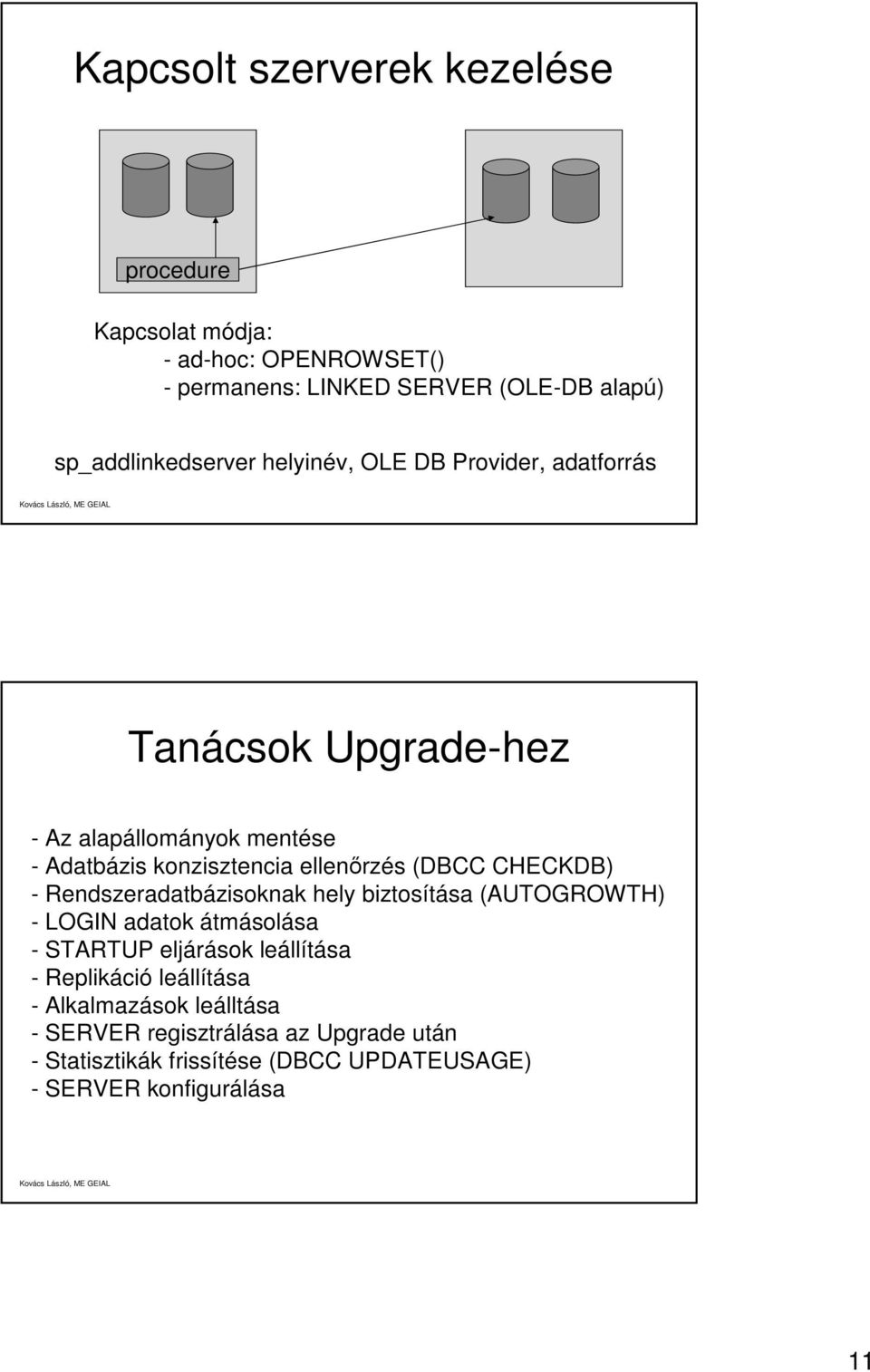 ellenőrzés (DBCC CHECKDB) - Rendszeradatbázisoknak hely biztosítása (AUTOGROWTH) - LOGIN adatok átmásolása - STARTUP eljárások