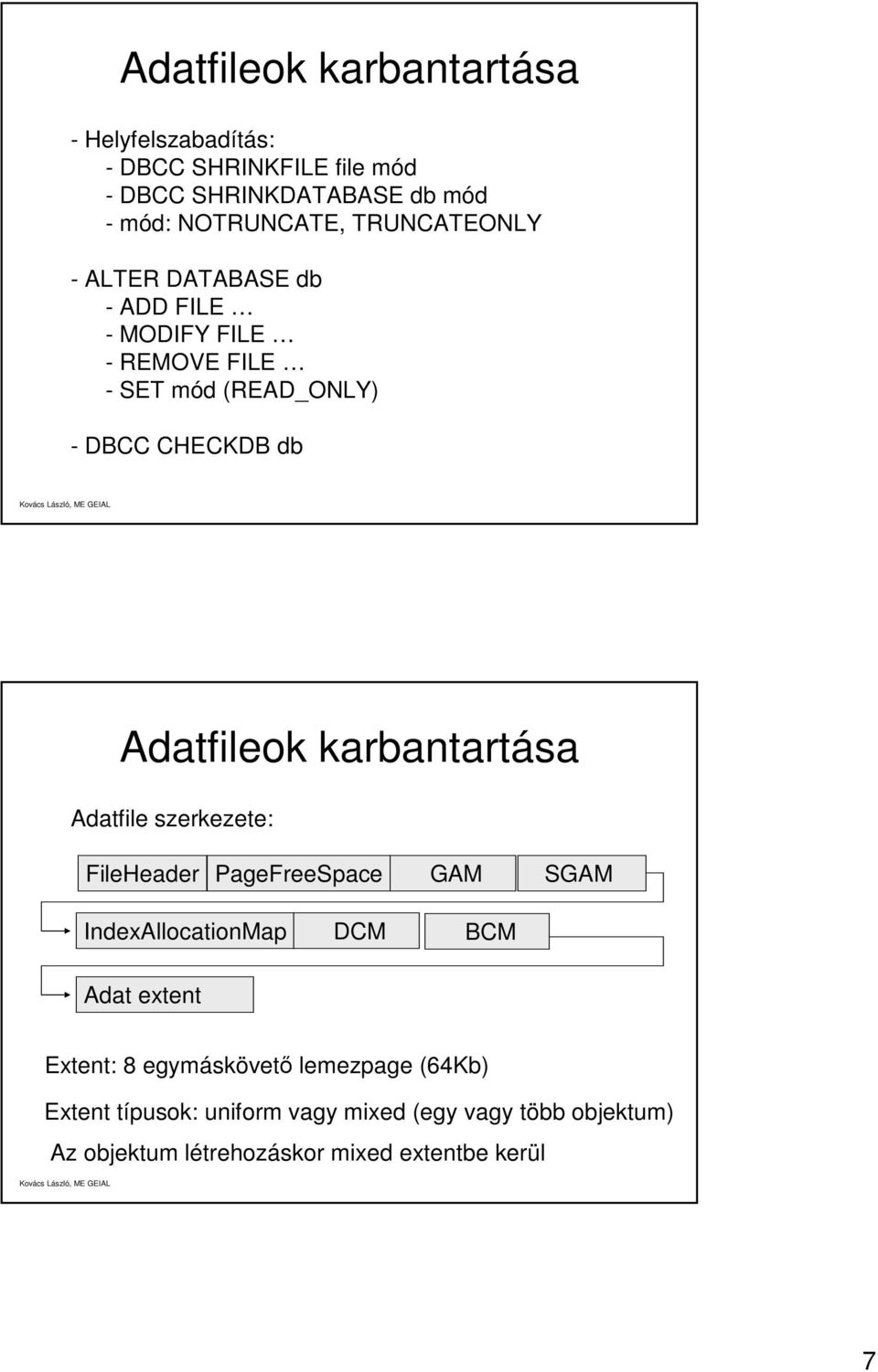 karbantartása Adatfile szerkezete: FileHeader PageFreeSpace GAM SGAM IndexAllocationMap DCM BCM Adat extent Extent: 8