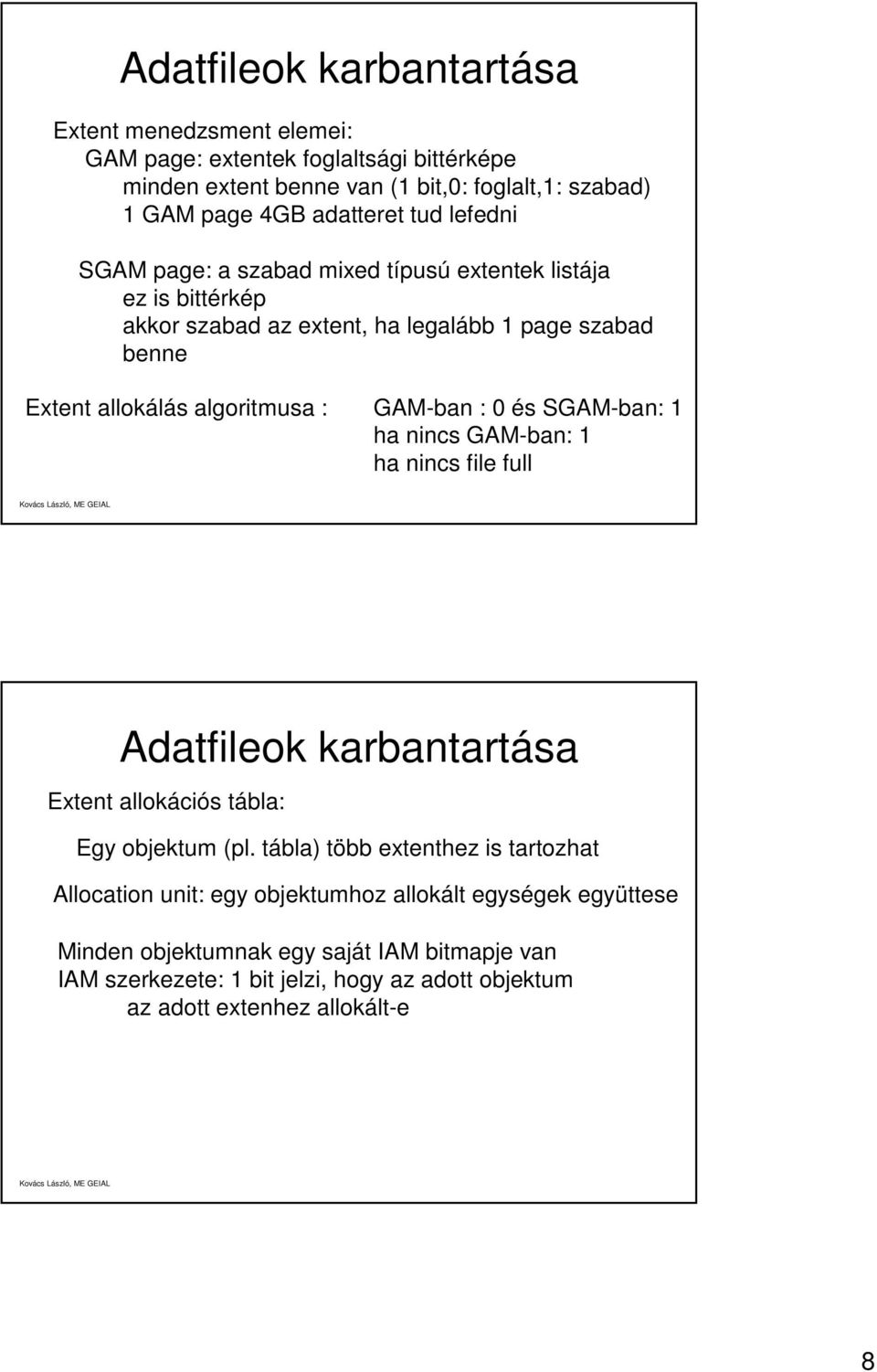 : 0 és SGAM-ban: 1 ha nincs GAM-ban: 1 ha nincs file full Adatfileok karbantartása Extent allokációs tábla: Egy objektum (pl.