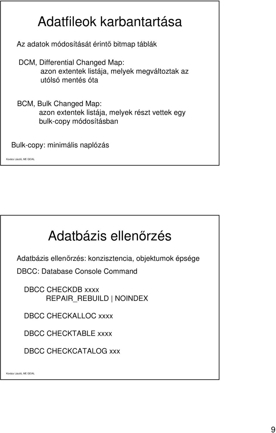 módosításban Bulk-copy: minimális naplózás Adatbázis ellenőrzés Adatbázis ellenőrzés: konzisztencia, objektumok épsége DBCC: