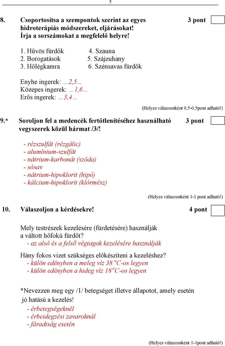 * Soroljon fel a medencék fertıtlenítéséhez használható 3 pont vegyszerek közül hármat /3/!