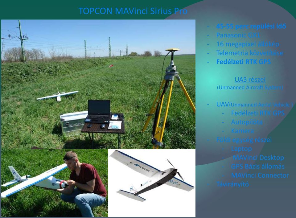 System) - UAV(Unmanned Aerial Vehicle ) - Fedélzeti RTK GPS - Autopilóta - Kamera -