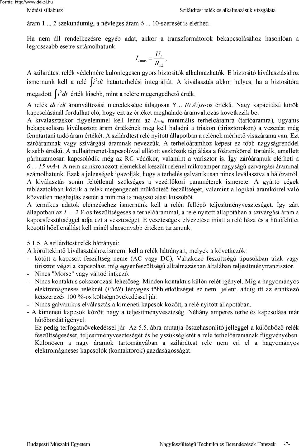 biztosítók alkalmazhatók. E biztosító kiválasztásához ismernünk kell a relé i 2 dt határterhelési integrálját.