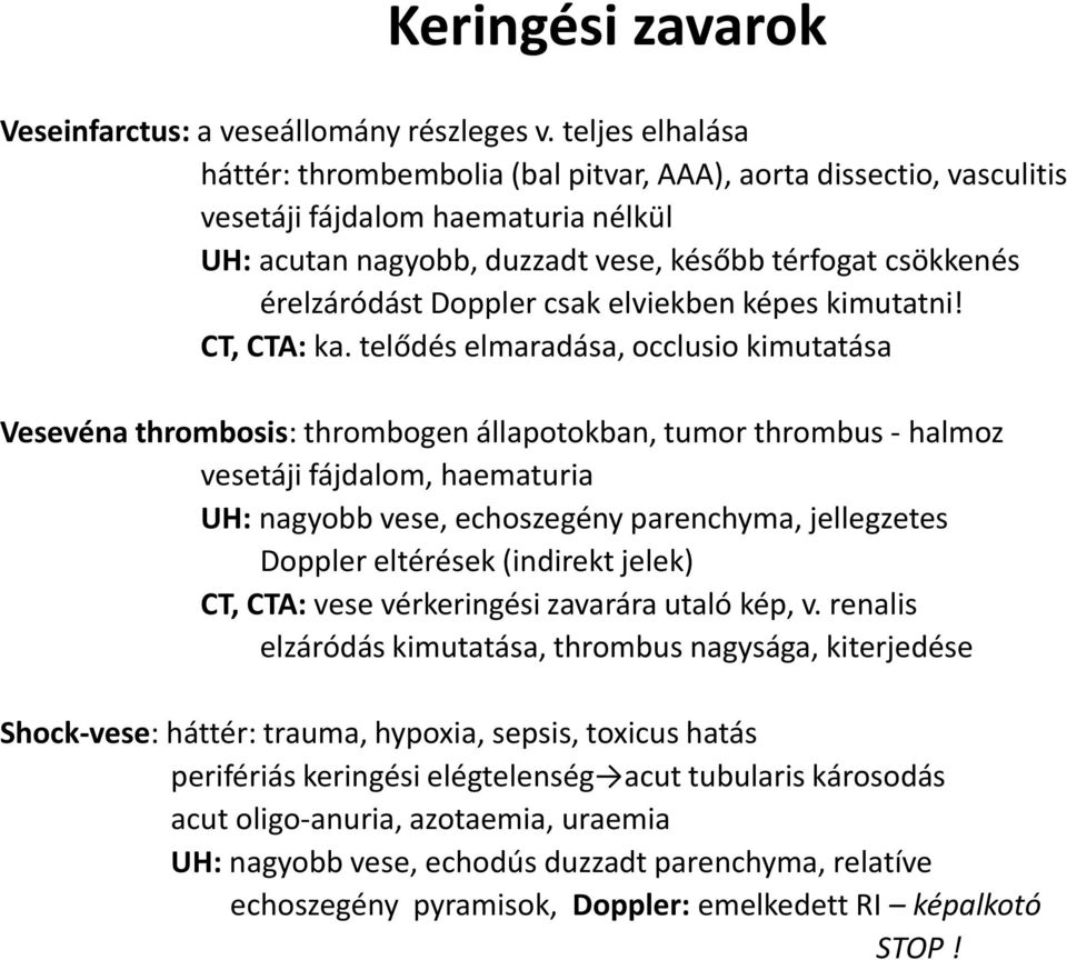 Doppler csak elviekben képes kimutatni! CT, CTA: ka.