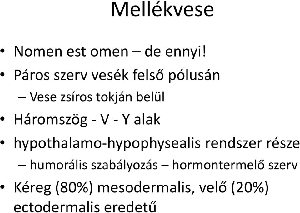 Háromszög - V - Y alak hypothalamo-hypophysealis rendszer része