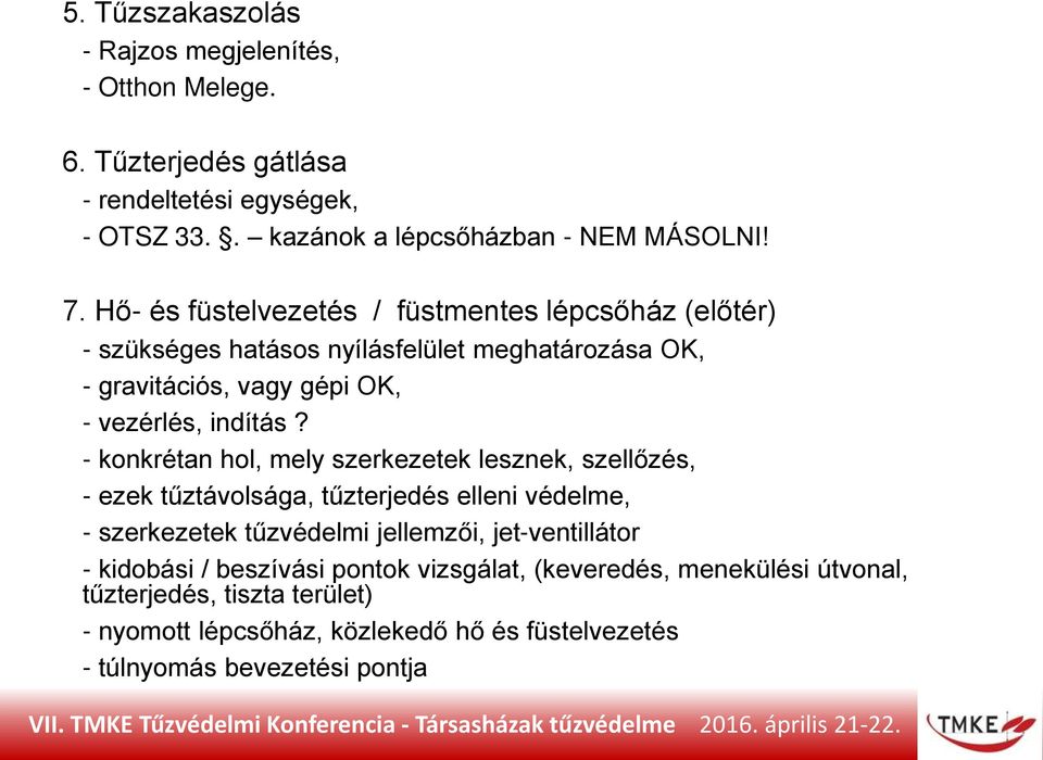 - konkrétan hol, mely szerkezetek lesznek, szellőzés, - ezek tűztávolsága, tűzterjedés elleni védelme, - szerkezetek tűzvédelmi jellemzői, jet-ventillátor -