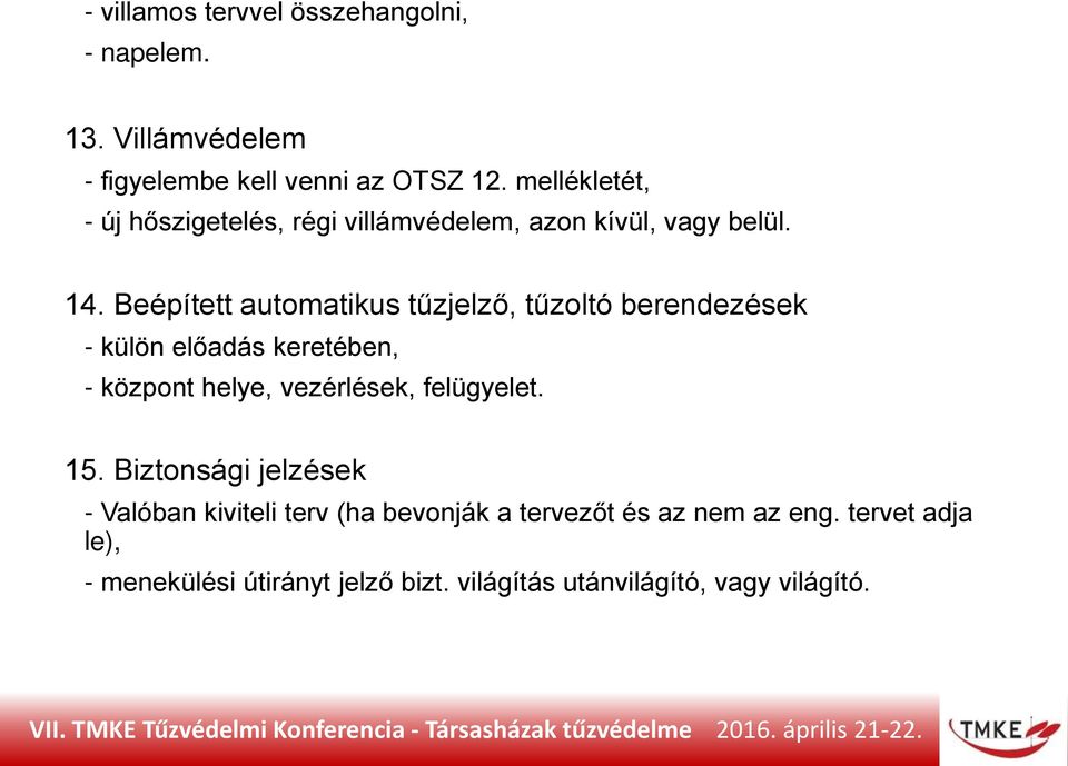 Beépített automatikus tűzjelző, tűzoltó berendezések - külön előadás keretében, - központ helye, vezérlések, felügyelet.