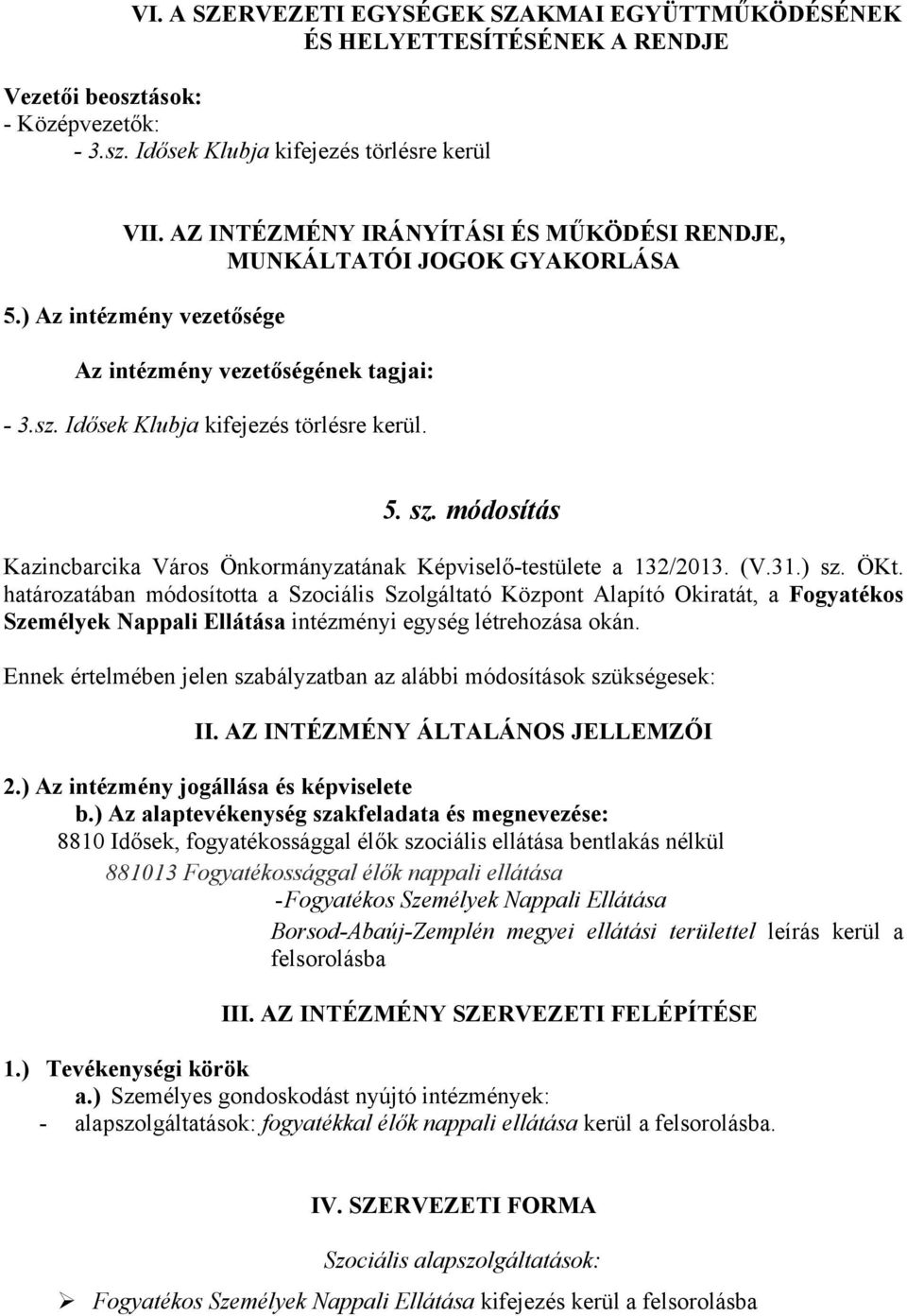 módosítás Kazincbarcika Város Önkormányzatának Képviselő-testülete a 132/2013. (V.31.) sz. ÖKt.
