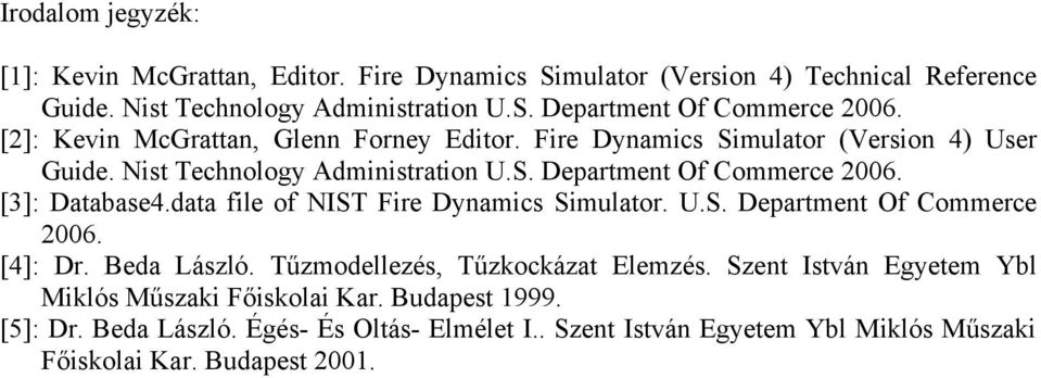 [3]: Database4.data file of NIST Fire Dynamics Simulator. U.S. Department Of Commerce 2006. [4]: Dr. Beda László. Tűzmodellezés, Tűzkockázat Elemzés.