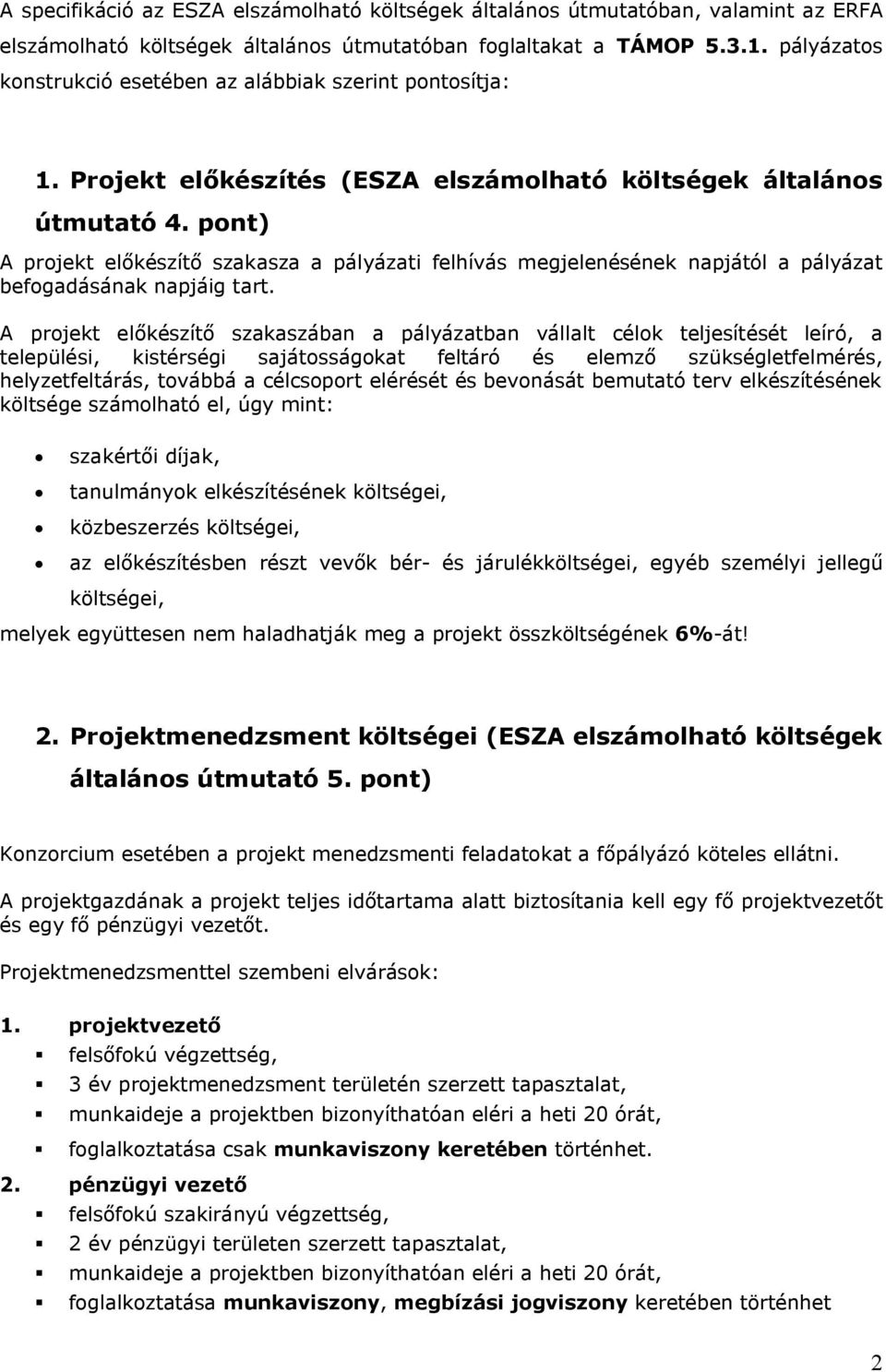 pont) A projekt előkészítő szakasza a pályázati felhívás megjelenésének napjától a pályázat befogadásának napjáig tart.