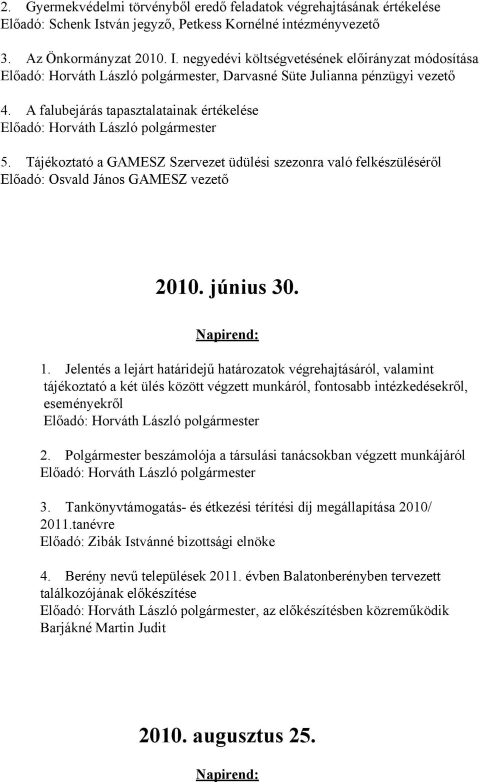 Tájékoztató a GAMESZ Szervezet üdülési szezonra való felkészüléséről Előadó: Osvald János GAMESZ vezető 2010. június 30. 1.