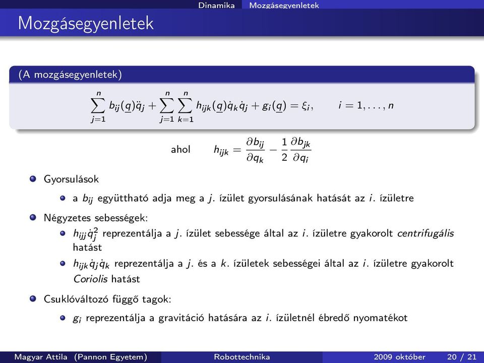 ízületre Négyzetes sebességek: h ijj q j 2 reprezentálja a j. ízület sebessége által az i. ízületre gyakorolt centrifugális hatást h ijk q j q k reprezentálja a j.