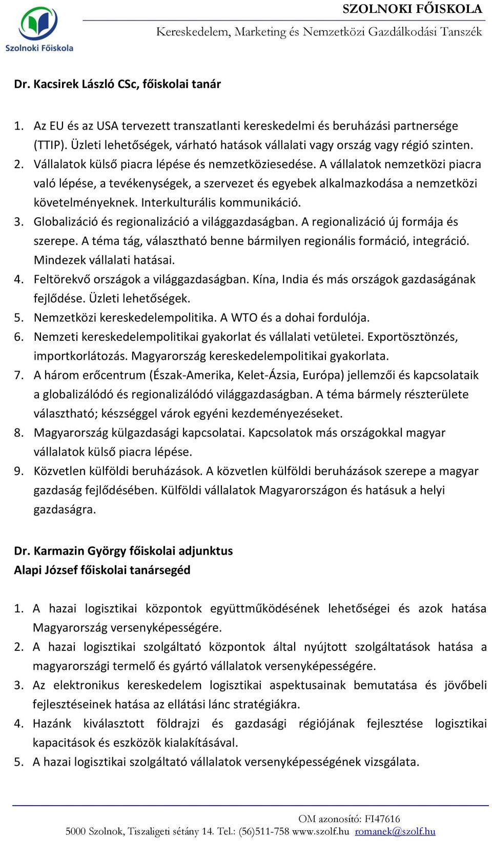 A vállalatok nemzetközi piacra való lépése, a tevékenységek, a szervezet és egyebek alkalmazkodása a nemzetközi követelményeknek. Interkulturális kommunikáció. 3.