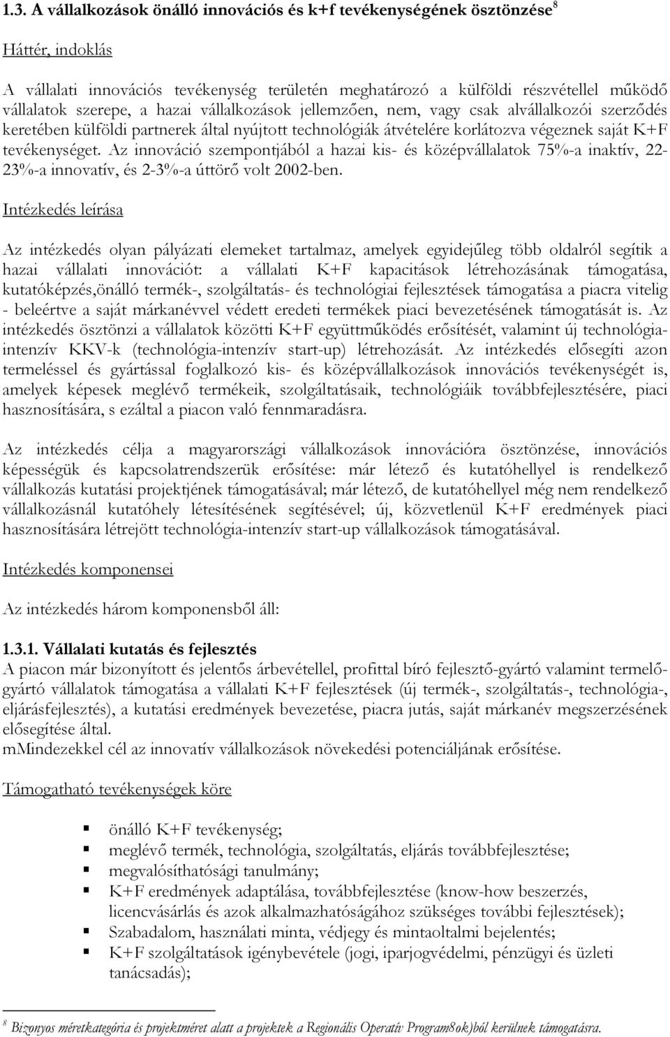 Az innováció szempontjából a hazai kis- és középvállalatok 75%-a inaktív, 22-23%-a innovatív, és 2-3%-a úttörő volt 2002-ben.