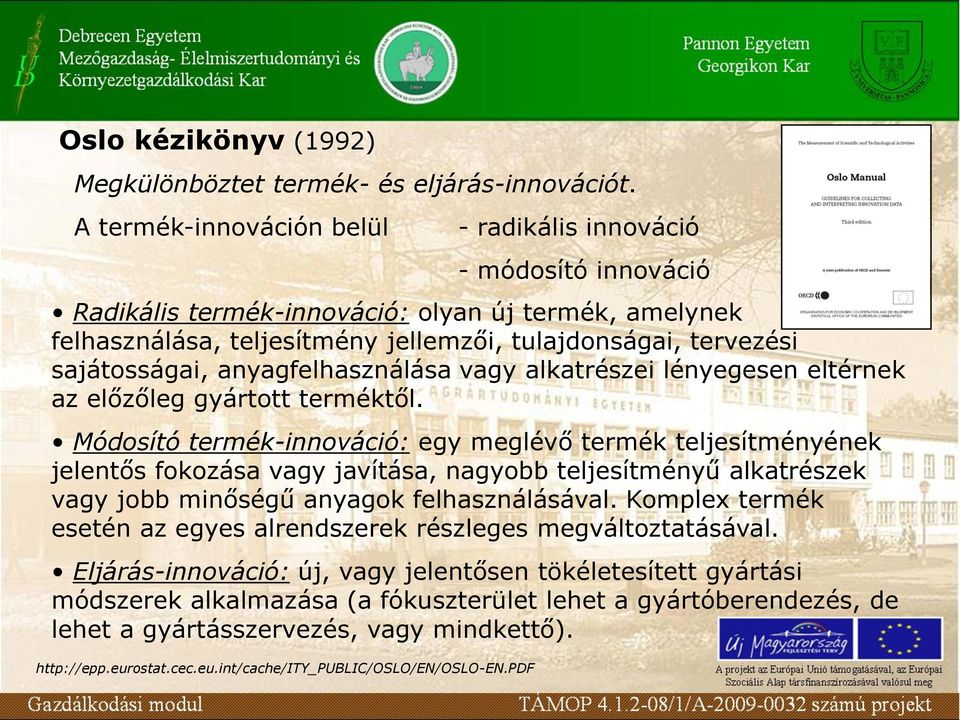 sajátosságai, anyagfelhasználása vagy alkatrészei lényegesen eltérnek az előzőleg gyártott terméktől.