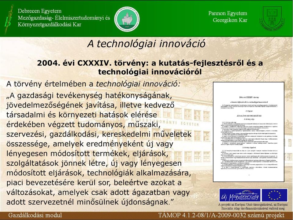 javítása, illetve kedvező társadalmi és környezeti hatások elérése érdekében végzett tudományos, műszaki, szervezési, gazdálkodási, kereskedelmi műveletek összessége,