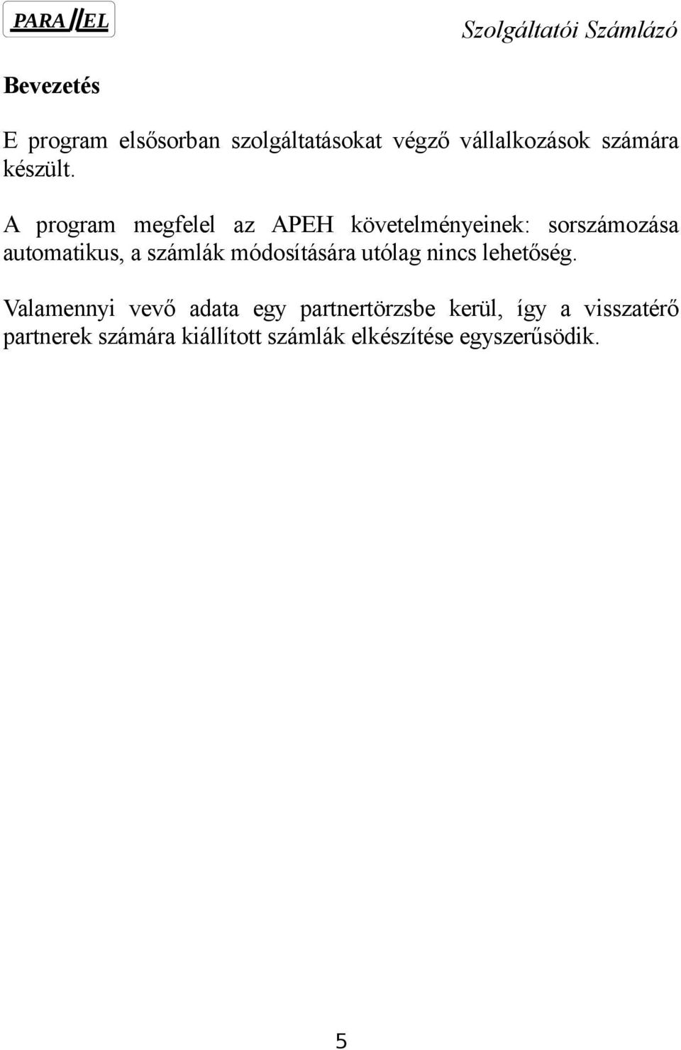 módosítására utólag nincs lehetőség.