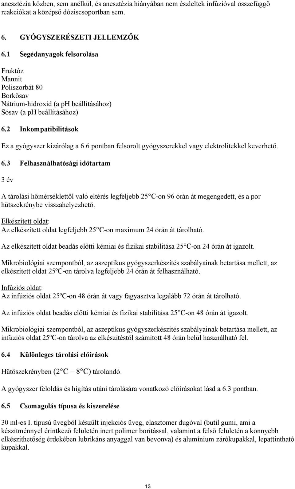 6 pontban felsorolt gyógyszerekkel vagy elektrolitekkel keverhető. 6.