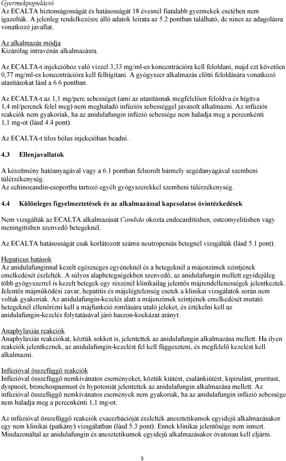 Az ECALTA-t injekcióhoz való vízzel 3,33 mg/ml-es koncentrációra kell feloldani, majd ezt követően 0,77 mg/ml-es koncentrációra kell felhígítani.