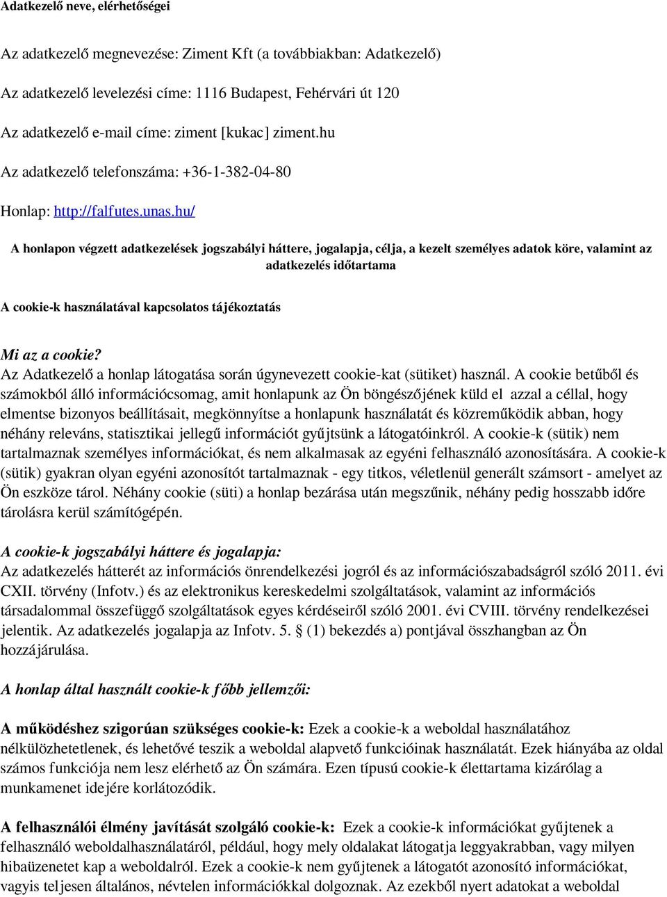 hu/ A honlapon végzett adatkezelések jogszabályi háttere, jogalapja, célja, a kezelt személyes adatok köre, valamint az adatkezelés időtartama A cookie-k használatával kapcsolatos tájékoztatás Mi az