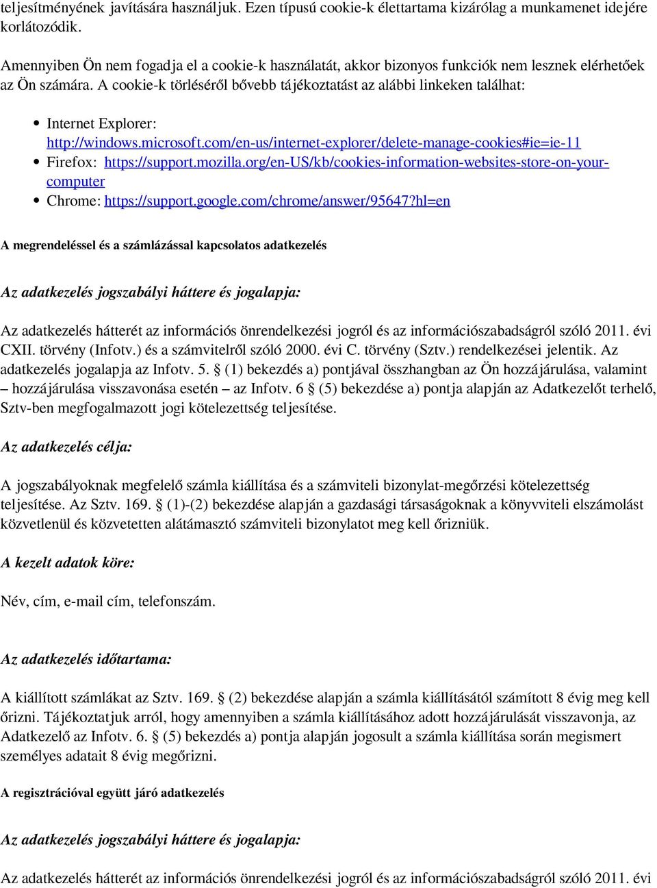 A cookie-k törléséről bővebb tájékoztatást az alábbi linkeken találhat: Internet Explorer: http://windows.microsoft.com/en-us/internet-explorer/delete-manage-cookies#ie=ie-11 Firefox: https://support.