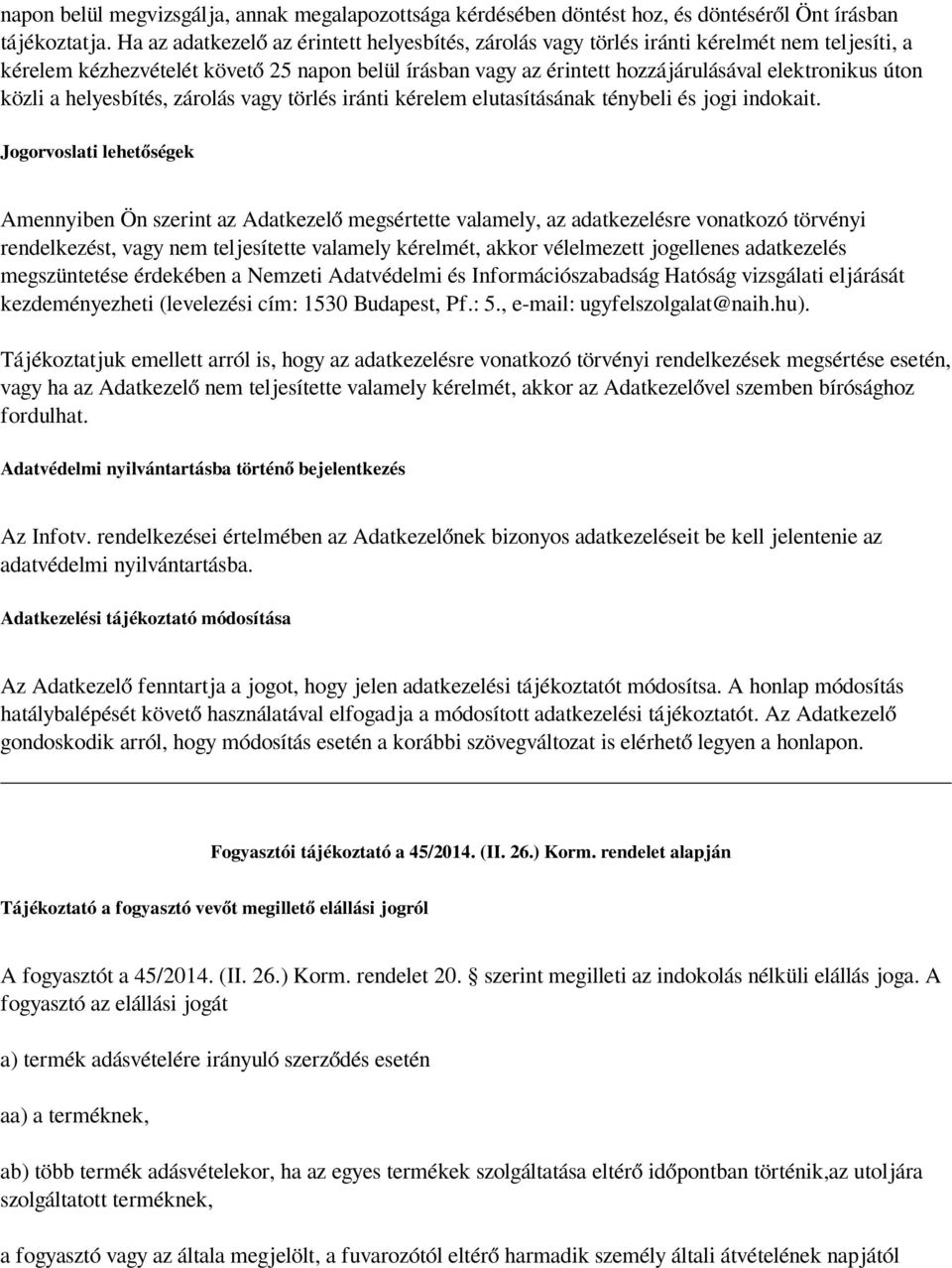 közli a helyesbítés, zárolás vagy törlés iránti kérelem elutasításának ténybeli és jogi indokait.