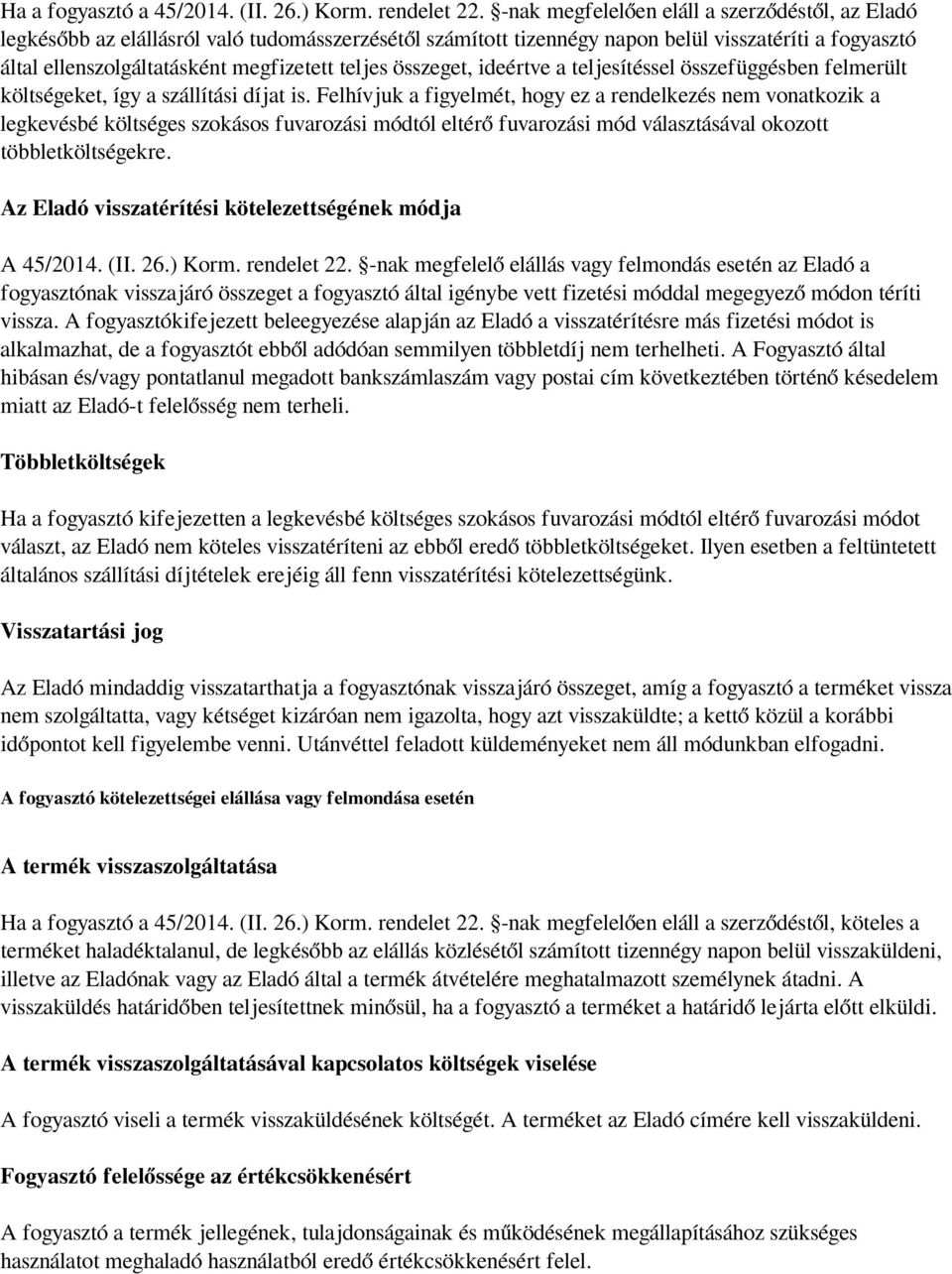 összeget, ideértve a teljesítéssel összefüggésben felmerült költségeket, így a szállítási díjat is.